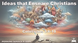 Ideas that Ensnare Christians  Colossians 2610 [upl. by Idou]