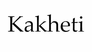 How to Pronounce Kakheti [upl. by Weismann890]