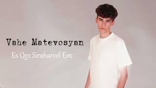 Vahe Matevosyan — Ես Քեզ Սիրահարվել Եմ  Es Qez Siraharvel EmHayko cover [upl. by Salbu]