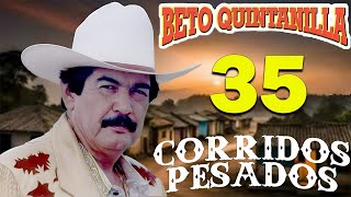 Beto Quintanilla  35 Exitos   Corridos Pesados [upl. by Lenra711]