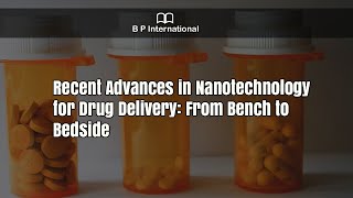 Recent Advances in Nanotechnology for Drug Delivery From Bench to Bedside [upl. by Savihc]