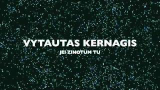 VYTAUTAS KERNAGIS  JEI ZINOTUM TU [upl. by Leirum775]