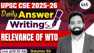 UPSC CSE 2025  UPSC CSE Answer Writing  Relevance of WTO  Gaurav Sir [upl. by Etnom640]