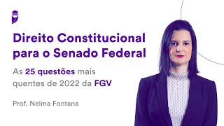 Direito Constitucional para o Senado Federal As 25 questões mais quentes de 2022 da FGV [upl. by Wait]