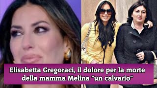 Elisabetta Gregoraci il dolore per la morte della mamma Melina quotun calvarioquot [upl. by Ecnarf7]