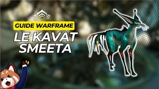 Le Kavat Smeeta  Guide complet warframe [upl. by Jethro875]