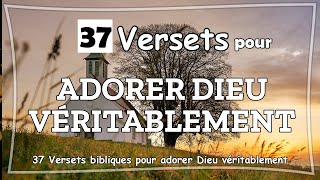 37 VERSETS BIBLIQUES POUR ADORER DIEU VÉRITABLEMENT [upl. by Jeane719]