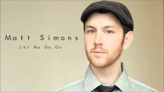 Let Me Go On  Matt Simons Audio Only [upl. by Brufsky586]