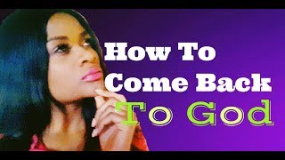 How To Come Back To God After Backsliding [upl. by Ellehc]