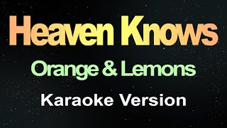 Heaven Knows  Orange amp Lemons Karaoke Version [upl. by Gnay502]