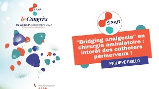 quotBridging analgesiaquot en chirurgie ambulatoire  interêt des catheters périnerveux  PGRILLO  SFAR [upl. by Wiltz]