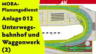 4K  Thorstens MOBAPlanungsdienst Anlage 012 – Unterwegsbahnhof und Waggonwerk 2 [upl. by Concepcion28]