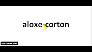 How to pronounce Aloxe Corton [upl. by Sperling847]