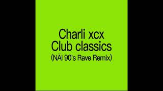 Charli xcxClub classics NÄI 90s Rave Remix [upl. by Irreg]