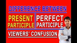 DIFFERENCE BETWEEN PRESENT PARTICIPLE AND PERFECT PARTICPLE [upl. by Idas963]