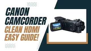 Canon Camcorder Clean HDMI Output Easy Setup Guide [upl. by Yendic170]