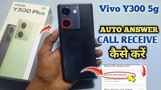 Auto Ear Pickup Calls On Vivo Y300 Plus 5g Automatically Call Receive  Vivo Y300 Plus 5g [upl. by Aldric]