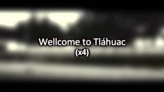 Welcome to Tlahuac tkilla letra [upl. by Jarnagin]