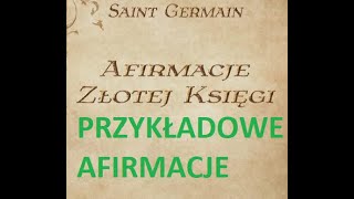 Przykładowe Afirmacje Saint Germain  Afirmacje Złotej Księgi [upl. by Lupien]