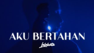 LALAHUTA  AKU BERTAHAN  Official Lyric Video [upl. by Yttocs]