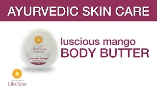 Ayurvedic Skin Care Luscious Mango Body Butter  John Douillards LifeSpa [upl. by Cataldo]