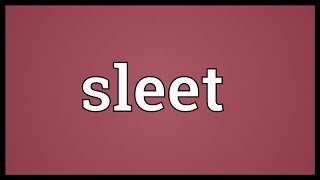 Sleet Meaning [upl. by Amor]