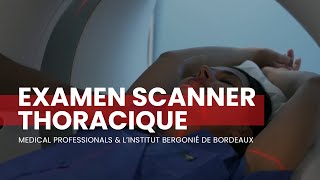 Examen Scanner Thoracique  Linstitut Bergonié de Bordeaux amp Medical Professionals [upl. by Llehcal100]