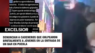 Denuncian a cadeneros que golpearon brutalmente a jóvenes en la entrada de un bar en Puebla [upl. by Anotyal351]