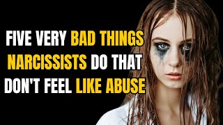 Five very bad things narcissists do that dont feel like abuse NPD Narcissism [upl. by Publias]