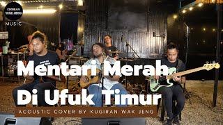 Mentari Merah Di Ufuk Timur  Acoustic Cover by Kugiran Wak Jeng [upl. by Anem]