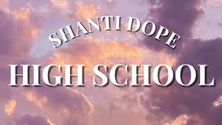 Shanti Dope  High School Lyrics [upl. by Rahas]