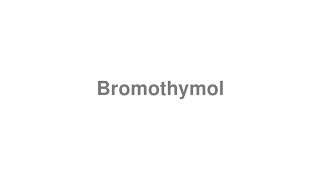 How to Pronounce quotBromothymolquot [upl. by Anedal]