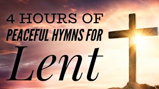 4 Hours of Peaceful Hymns for Lent with lyrics [upl. by Immac]