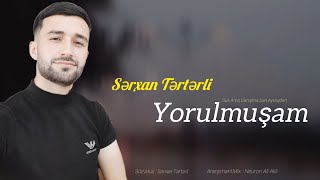 Sərxan Tərtərli  YorulmuşamZülmət Bir Gecədə Xəyalınla BaşBaşayam 2024 [upl. by Aihsetan]