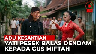 NGERI DETIKDETIK YATI PESEK MEMBRUTAL ADU KESAKTIAN HAJAR GUS MIFTAH YG TELAH MENGHINANYA  KISAH [upl. by Ahsieit902]