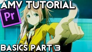 AMV Tutorial Basics Part 3 Adobe Premiere Pro [upl. by Atinej]