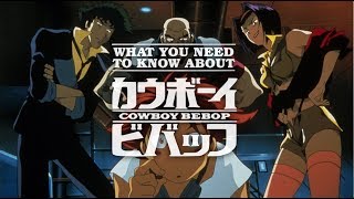 What You Need to Know About Cowboy Bebop [upl. by Miza]