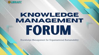 Knowledge Management KM Forum KM for Organisational Sustainability [upl. by Kironde31]