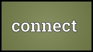 Connect Meaning [upl. by Bolger]