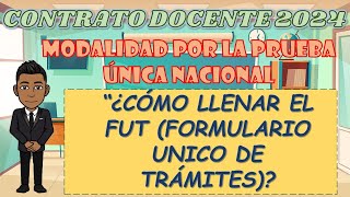 ¿CÓMO LLENAR EL FUT FORMULARIO ÚNICO DE TRÁMITES  CONTRATO DOCENTE 2024  MODALIDAD POR LA PUN [upl. by Sacram349]