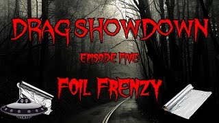 DRAG SHOWDOWN EPISODE FIVE FOIL FRENZY [upl. by Ordnasil]