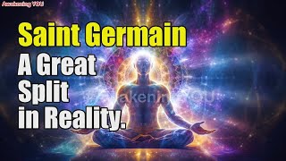 Saint Germain A Great Split in Reality  Awakening YOU [upl. by Melesa]