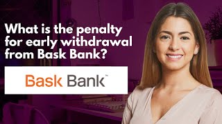 What is the penalty for early withdrawal from Bask Bank [upl. by Lynnell]