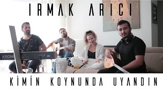 Irmak Arıcı  Kimin Koynunda Uyandın Akustik [upl. by Nevin]