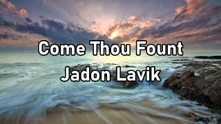 Jadon Lavik  Come Thou Fount Lyrics [upl. by Horick247]