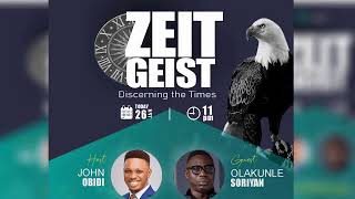 ZEITGEIST Discerning The Times w Olakunle Soriyan [upl. by Trula630]