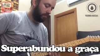 Guitarrista do Fernandinho ensinando a música Superabundou a Graça VÍDEO AULA OFICIAL [upl. by Atinav445]