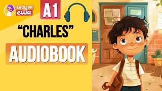 quotCharlesquot English Audiobook Level A1🤩 Learn English Through Story 🎧 Listen to a Short English Story [upl. by Kleper]