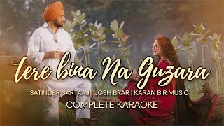 Tere Bina Na Guzara Full Song  Satinder Sartaaj  JOSH BRAR  Complete Karaoke  New Punjabi Songs [upl. by Mullins]