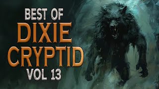 Best of Dixie Cryptid Vol 13 Bigfoot Dogman Paranormal Stories [upl. by Anelehs]